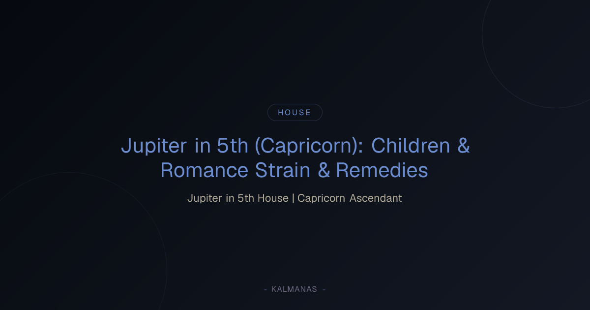 Jupiter in 5th (Capricorn): Children & Romance Strain & Remedies | Kalmanas
